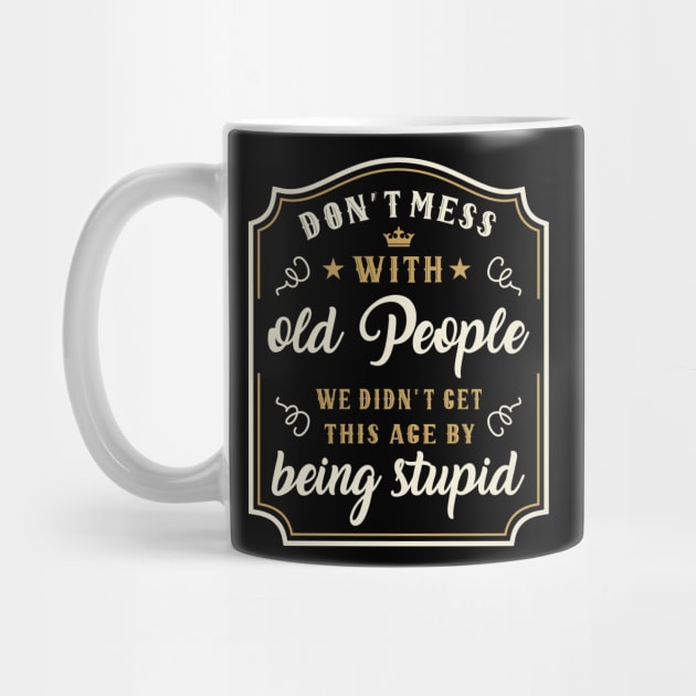 Funny Vintage Wisdom Don´t Mess With Old People by FloraLi